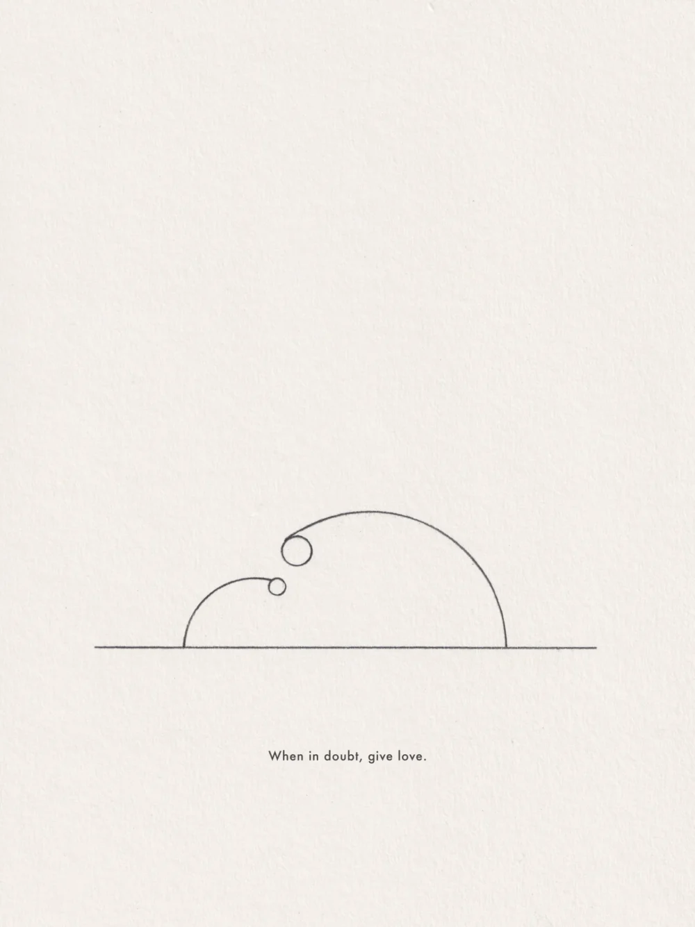 When in doubt, give love. - Drawing by Frederik Smal